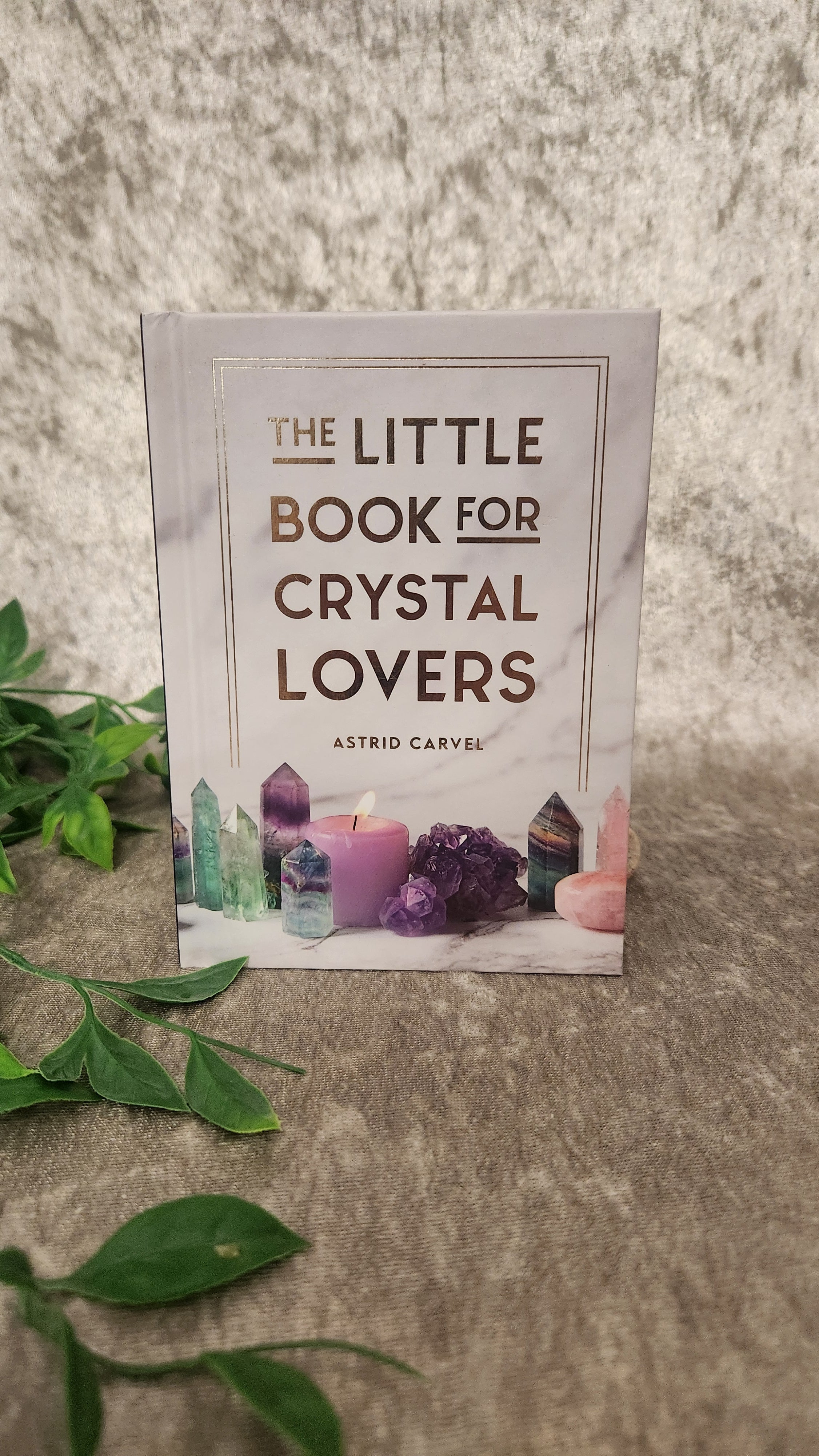 The Little Book for Crystal Lovers – Astrid Carvel – Spellbound Crystal Boutique